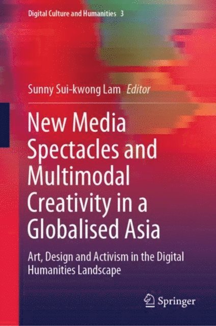 Sunny Sui-kwong Lam - New Media Spectacles and Multimodal Creativity in a Globalised Asia, E-bok