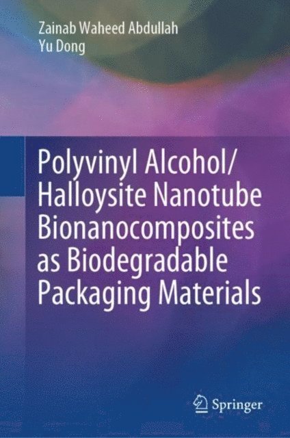 Yu Dong, Zainab Waheed Abdullah - Polyvinyl Alcohol/Halloysite Nanotube Bionanocomposites as Biodegradable Packaging Materials, E-bok