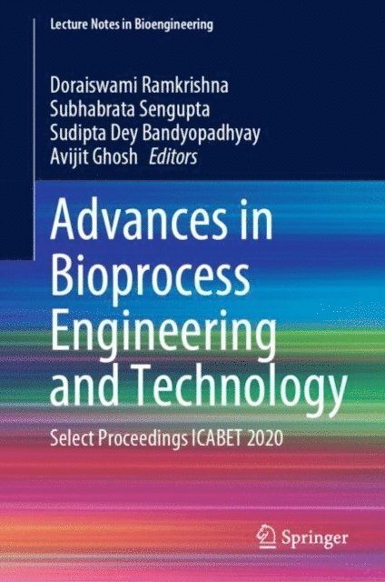 Avijit Ghosh, Sudipta Dey Bandyopadhyay, Subhabrata Sengupta, Doraiswami Ramkrishna - Advances in Bioprocess Engineering and Technology, E-bok