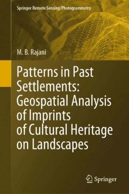 M.B. Rajani - Patterns in Past Settlements: Geospatial Analysis of Imprints of Cultural Heritage on Landscapes, E-bok
