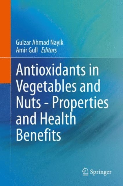 Amir Gull, Gulzar Ahmad Nayik - Antioxidants in Vegetables and Nuts - Properties and Health Benefits, E-bok