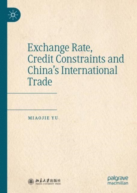 Miaojie Yu - Exchange Rate, Credit Constraints and China's International Trade, E-bok