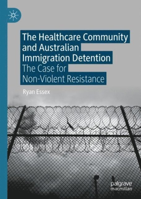 Ryan Essex - Healthcare Community and Australian Immigration Detention, E-bok