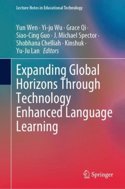 Yu-Ju Lan, Kinshuk, Shobhana Chelliah, J. Michael Spector, Siao-Cing Guo, Grace Qi, Yi-ju Wu, Yun Wen - Expanding Global Horizons Through Technology Enhanced Language Learning, E-bok