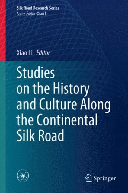 Xiao Li - Studies on the History and Culture Along the Continental Silk Road, E-bok