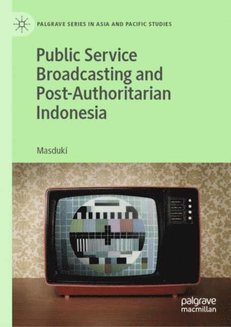 Masduki - Public Service Broadcasting and Post-Authoritarian Indonesia, E-bok