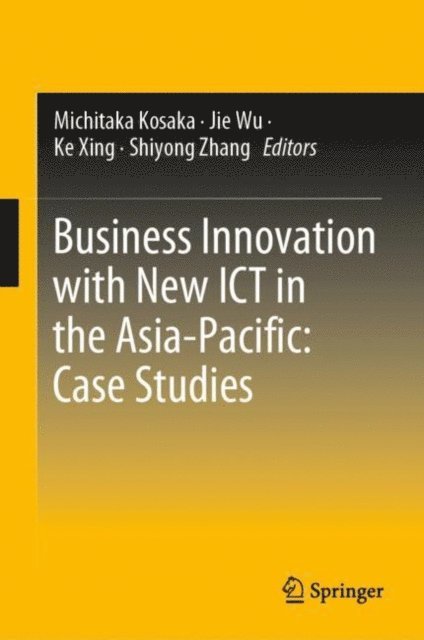 Shiyong Zhang, Ke Xing, Jie Wu, Michitaka Kosaka - Business Innovation with New ICT in the Asia-Pacific: Case Studies, E-bok