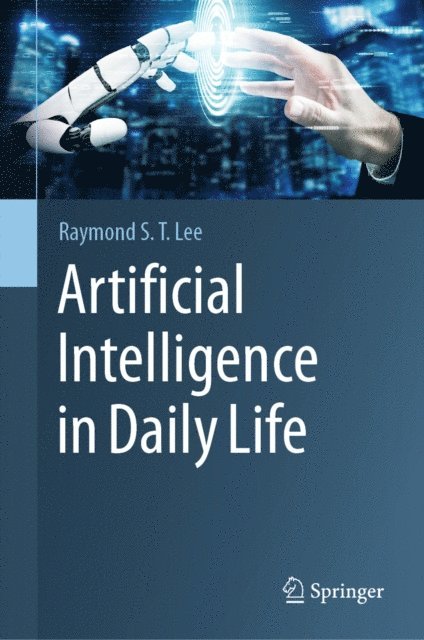 Raymond S. T. Lee - Artificial Intelligence in Daily Life, E-bok
