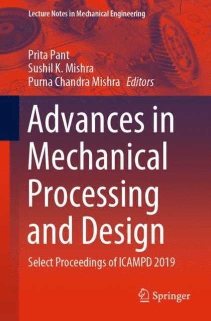 Purna Chandra Mishra, Sushil K. Mishra, Prita Pant - Advances in Mechanical Processing and Design, E-bok