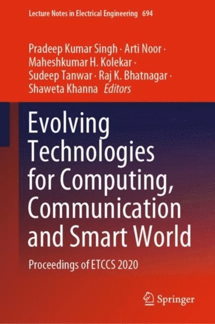 Shaweta Khanna, Raj K. Bhatnagar, Sudeep Tanwar, Maheshkumar H. Kolekar, Arti Noor, Pradeep Kumar Singh - Evolving Technologies for Computing, Communication and Smart World, E-bok