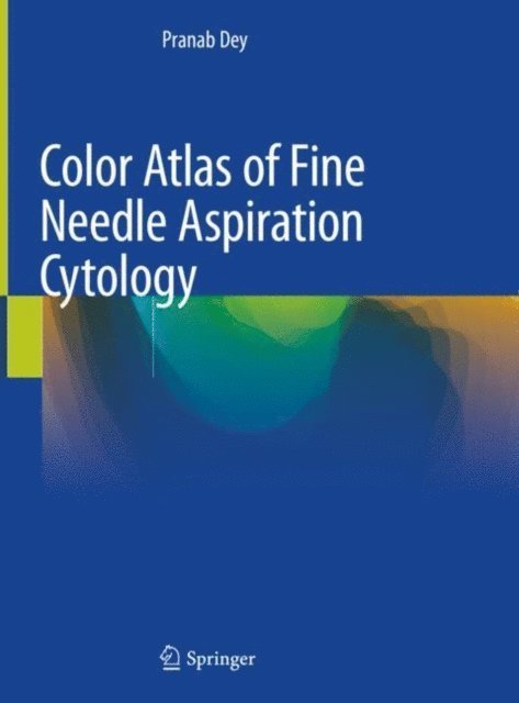 Pranab Dey - Color Atlas of Fine Needle Aspiration Cytology, E-bok