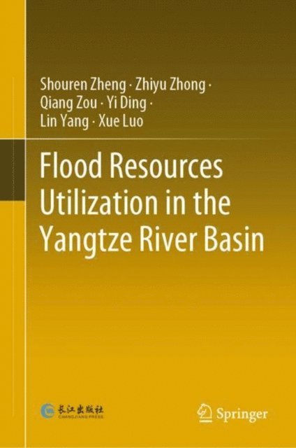 Xue Luo, Lin Yang, Yi Ding, Qiang Zou, Zhiyu Zhong, Shouren Zheng - Flood Resources Utilization in the Yangtze River Basin, E-bok