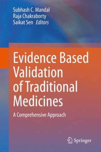 Saikat Sen, Raja Chakraborty, Subhash C. Mandal - Evidence Based Validation of Traditional Medicines, E-bok