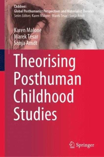 Sonja Arndt, Marek Tesar, Karen Malone - Theorising Posthuman Childhood Studies, E-bok