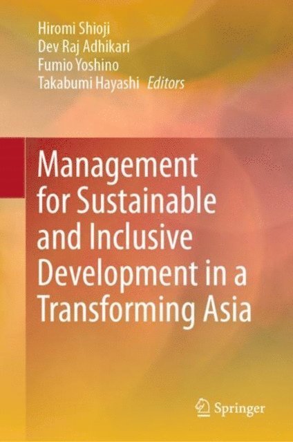 Takabumi Hayashi, Fumio Yoshino, Dev Raj Adhikari, Hiromi Shioji - Management for Sustainable and Inclusive Development in a Transforming Asia, E-bok
