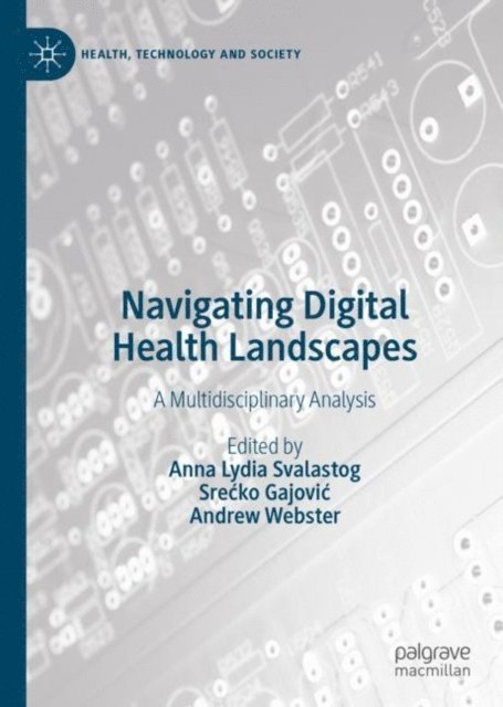 Andrew Webster, Srecko Gajovic, Anna Lydia Svalastog - Navigating Digital Health Landscapes, E-bok