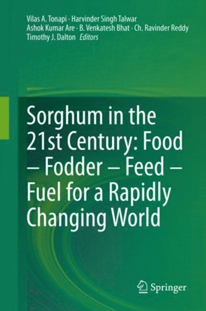 Timothy J. Dalton, Ch. Ravinder Reddy, B. Venkatesh Bhat, Ashok Kumar Are, Harvinder Singh Talwar, Vilas A. Tonapi - Sorghum in the 21st Century: Food - Fodder - Feed - Fuel for a Rapidly Changing World, E-bok