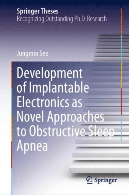 Jungmin Seo - Development of Implantable Electronics as Novel Approaches to Obstructive Sleep Apnea, E-bok