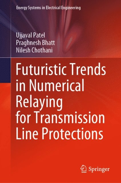 Nilesh Chothani, Praghnesh Bhatt, Ujjaval Patel - Futuristic Trends in Numerical Relaying for Transmission Line Protections, E-bok