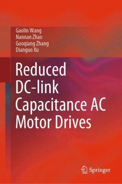 Dianguo Xu, Guoqiang Zhang, Nannan Zhao, Gaolin Wang - Reduced DC-link Capacitance AC Motor Drives, E-bok