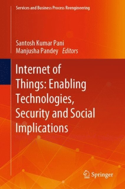 Manjusha Pandey, Santosh Kumar Pani - Internet of Things: Enabling Technologies, Security and Social Implications, E-bok