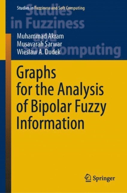 Wieslaw A. Dudek, Musavarah Sarwar, Muhammad Akram - Graphs for the Analysis of Bipolar Fuzzy Information, E-bok