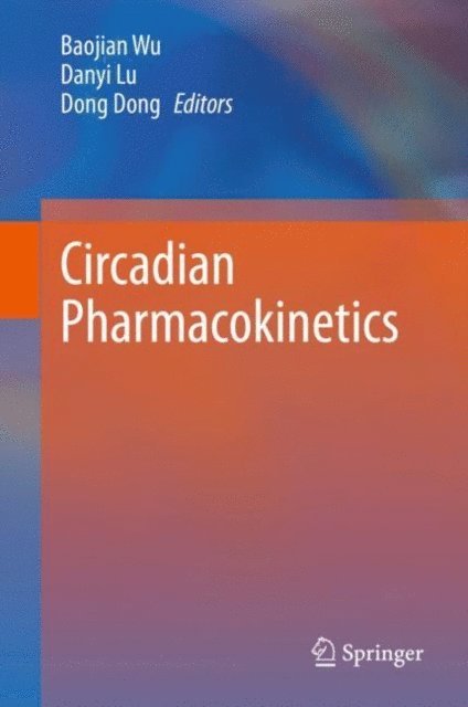 Dong Dong, Danyi Lu, Baojian Wu - Circadian Pharmacokinetics, E-bok