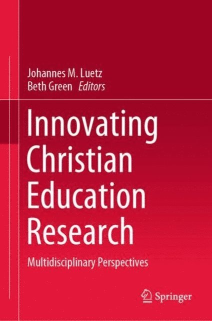 Beth Green, Johannes M. Luetz - Innovating Christian Education Research, E-bok