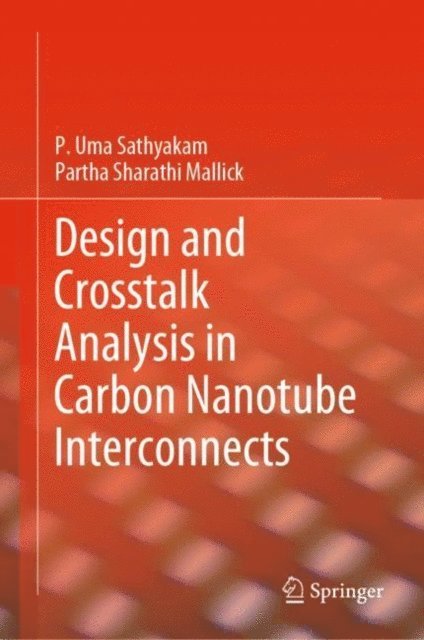 Partha Sharathi Mallick, P. Uma Sathyakam - Design and Crosstalk Analysis in Carbon Nanotube Interconnects, E-bok