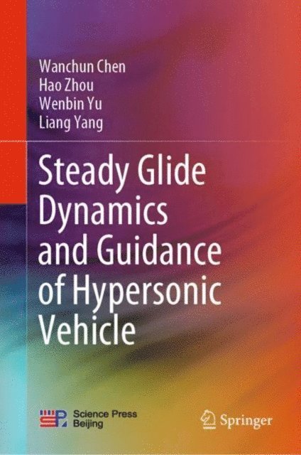 Liang Yang, Wenbin Yu, Hao Zhou, Wanchun Chen - Steady Glide Dynamics and Guidance of Hypersonic Vehicle, E-bok
