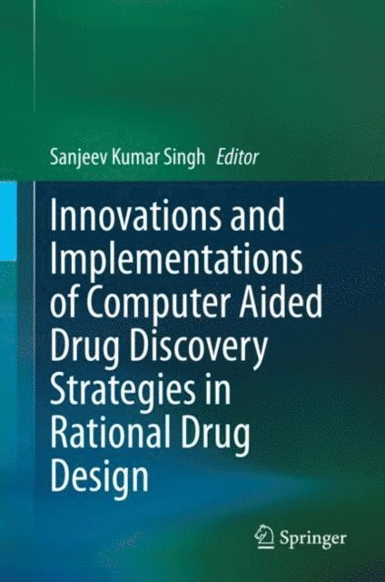 Sanjeev Kumar Singh - Innovations and Implementations of Computer Aided Drug Discovery Strategies in Rational Drug Design, E-bok