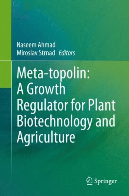 Miroslav Strnad, Naseem Ahmad - Meta-topolin: A Growth Regulator for Plant Biotechnology and Agriculture, E-bok