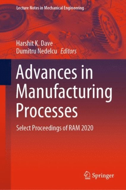Dumitru Nedelcu, Harshit K. Dave - Advances in Manufacturing Processes, E-bok