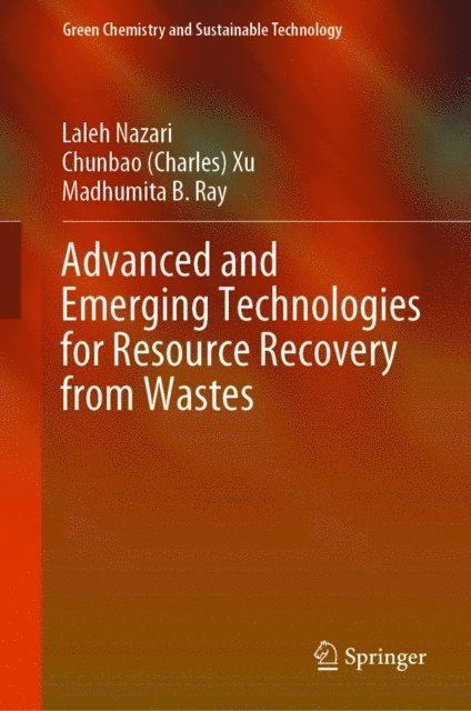 Madhumita B. Ray, Chunbao (Charles) Xu, Laleh Nazari - Advanced and Emerging Technologies for Resource Recovery from Wastes, E-bok