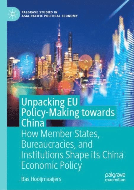 Bas Hooijmaaijers - Unpacking EU Policy-Making towards China, E-bok