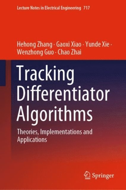 Chao Zhai, Wenzhong Guo, Yunde Xie, Gaoxi Xiao, Hehong Zhang - Tracking Differentiator Algorithms, E-bok