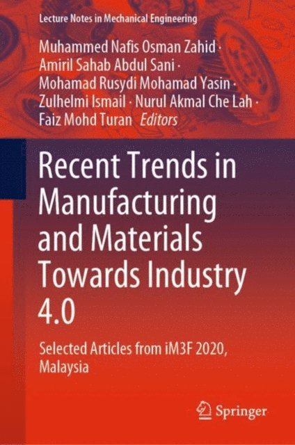 Faiz Mohd Turan, Nurul Akmal Che Lah, Zulhelmi Ismail, Mohamad Rusydi Mohamad Yasin, Amiril Sahab Abdul Sani, Muhammed Nafis Osman Zahid - Recent Trends in Manufacturing and Materials Towards Industry 4.0, E-bok
