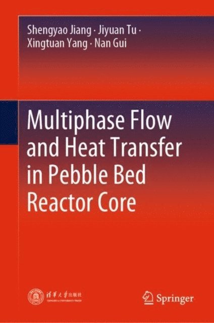 Nan Gui, Xingtuan Yang, Jiyuan Tu, Shengyao Jiang - Multiphase Flow and Heat Transfer in Pebble Bed Reactor Core, E-bok