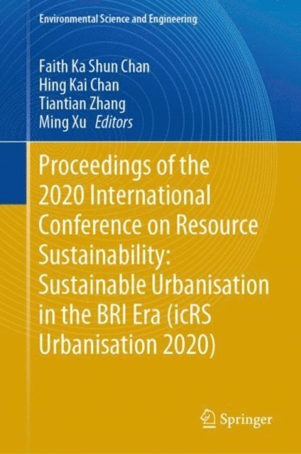 Ming Xu, Tiantian Zhang, Hing Kai Chan, Faith Ka Shun Chan - Proceedings of the 2020 International Conference on Resource Sustainability: Sustainable Urbanisation in the BRI Era (icRS Urbanisation 2020), E-bok