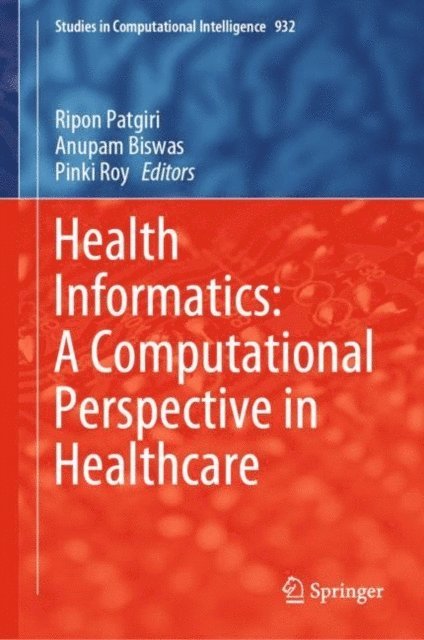 Pinki Roy, Anupam Biswas, Ripon Patgiri - Health Informatics: A Computational Perspective in Healthcare, E-bok