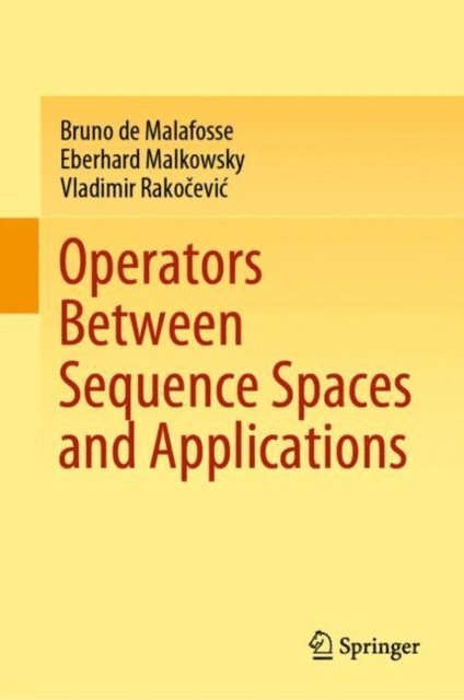 Vladimir Rakocevic, Eberhard Malkowsky, Bruno de Malafosse - Operators Between Sequence Spaces and Applications, E-bok