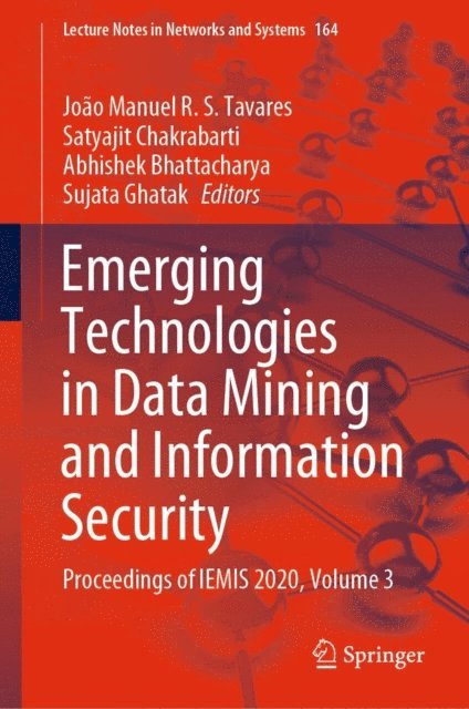 Sujata Ghatak, Abhishek Bhattacharya, Satyajit Chakrabarti, Joao Manuel R. S. Tavares - Emerging Technologies in Data Mining and Information Security, E-bok