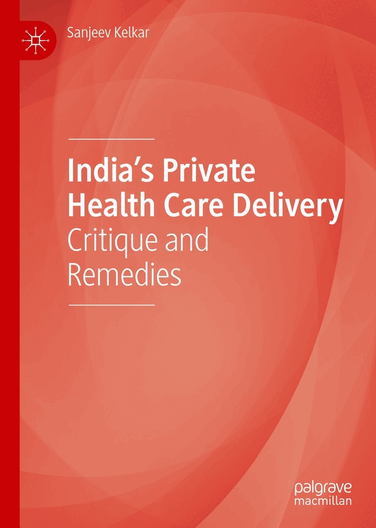 Sanjeev Kelkar - India’s Private Health Care Delivery, Inbunden. Tillgänglighet: Lägg i varukorg