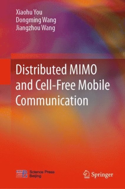 Jiangzhou Wang, Dongming Wang, Xiaohu You - Distributed MIMO and Cell-Free Mobile Communication, E-bok