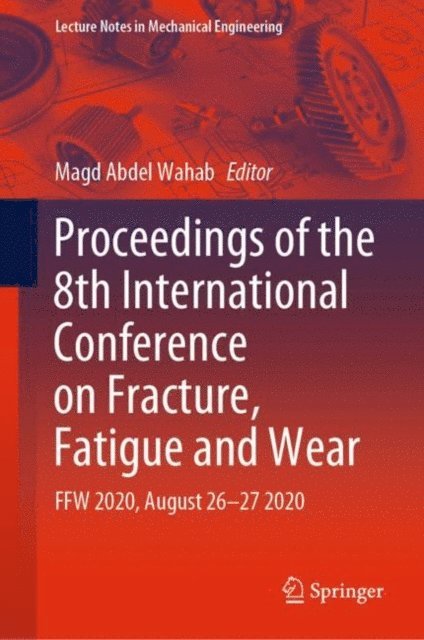Magd Abdel Wahab - Proceedings of the 8th International Conference on Fracture, Fatigue and Wear, E-bok
