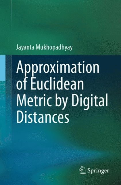 Jayanta Mukhopadhyay - Approximation of Euclidean Metric by Digital Distances, E-bok