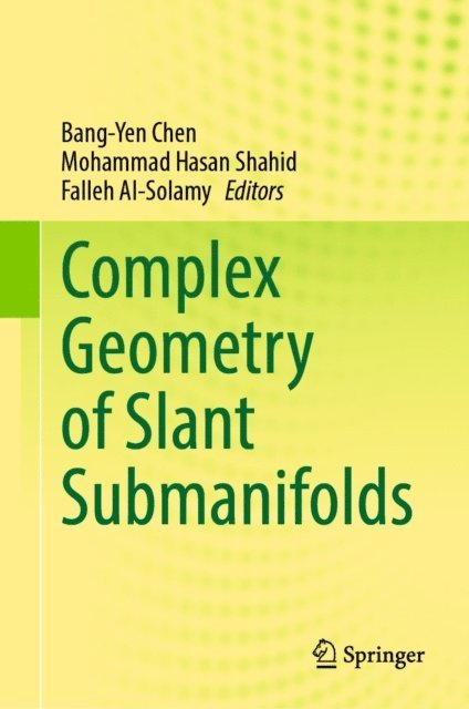 Falleh Al-Solamy, Mohammad Hasan Shahid, Bang-Yen Chen - Complex Geometry of Slant Submanifolds, E-bok