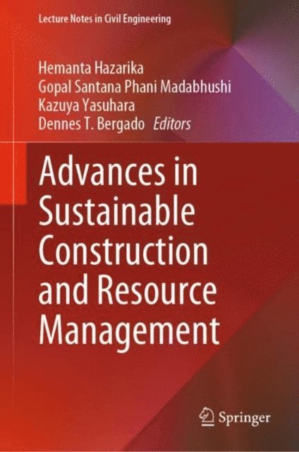 Dennes T. Bergado, Kazuya Yasuhara, Gopal Santana Phani Madabhushi, Hemanta Hazarika - Advances in Sustainable Construction and Resource Management, E-bok