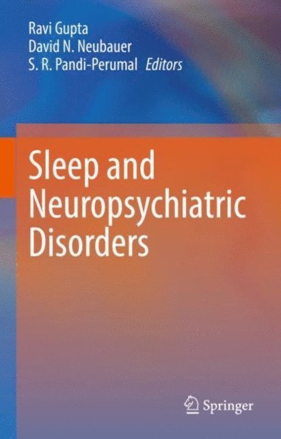 S. R. Pandi-Perumal, David N. Neubauer, Ravi Gupta - Sleep and Neuropsychiatric Disorders, E-bok