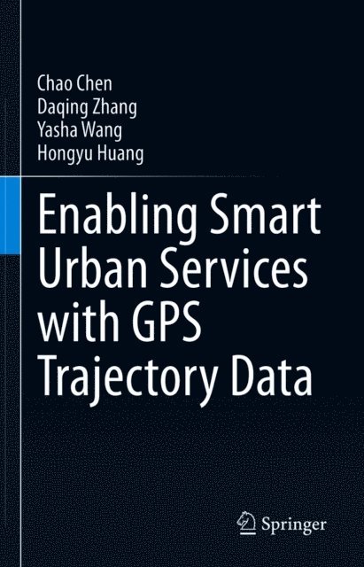 Hongyu Huang, Yasha Wang, Daqing Zhang, Chao Chen - Enabling Smart Urban Services with GPS Trajectory Data, E-bok